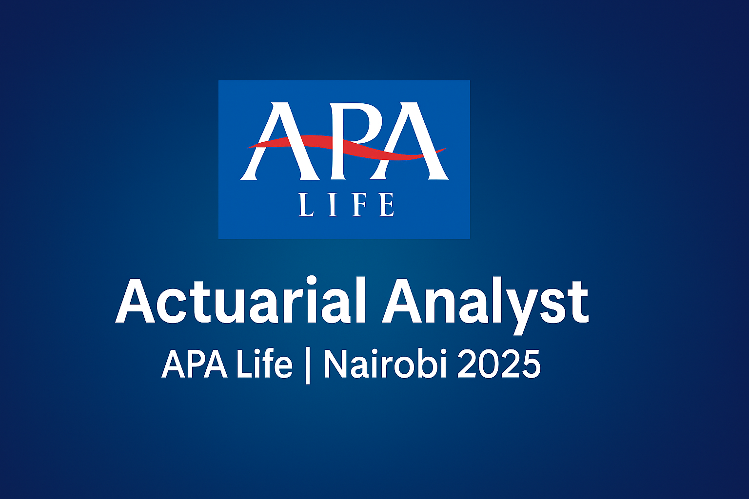 Actuarial Analyst – APA Life | Nairobi 2025
