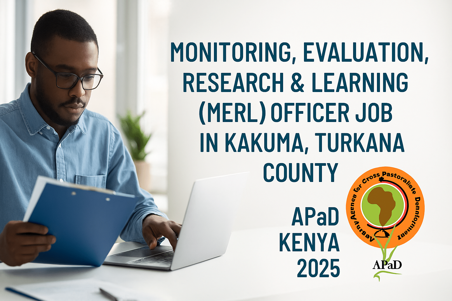 Monitoring, Evaluation, Research & Learning (MERL) Officer Job in Kakuma, Turkana County | APaD Kenya 2025