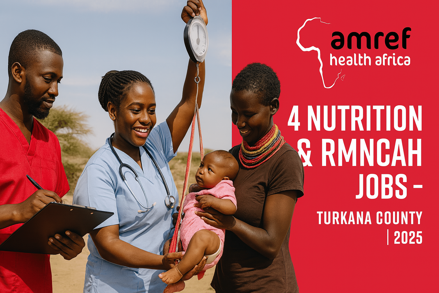 Three African health professionals weigh a baby held by its mother in a semi‑arid Turkana landscape; to the right, a red panel with the Amref Health Africa logo reads “4 Nutrition & RMNCAH Jobs – Turkana County | 2025” in bold white text.