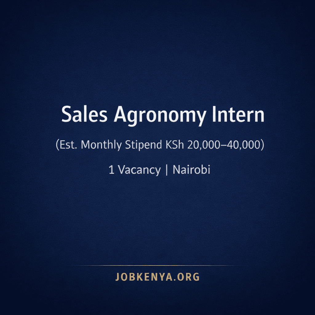 SALES AGRONOMY INTERN (EST. MONTHLY STIPEND KSH 20,000–40,000) – 1 VACANCY | NAIROBI