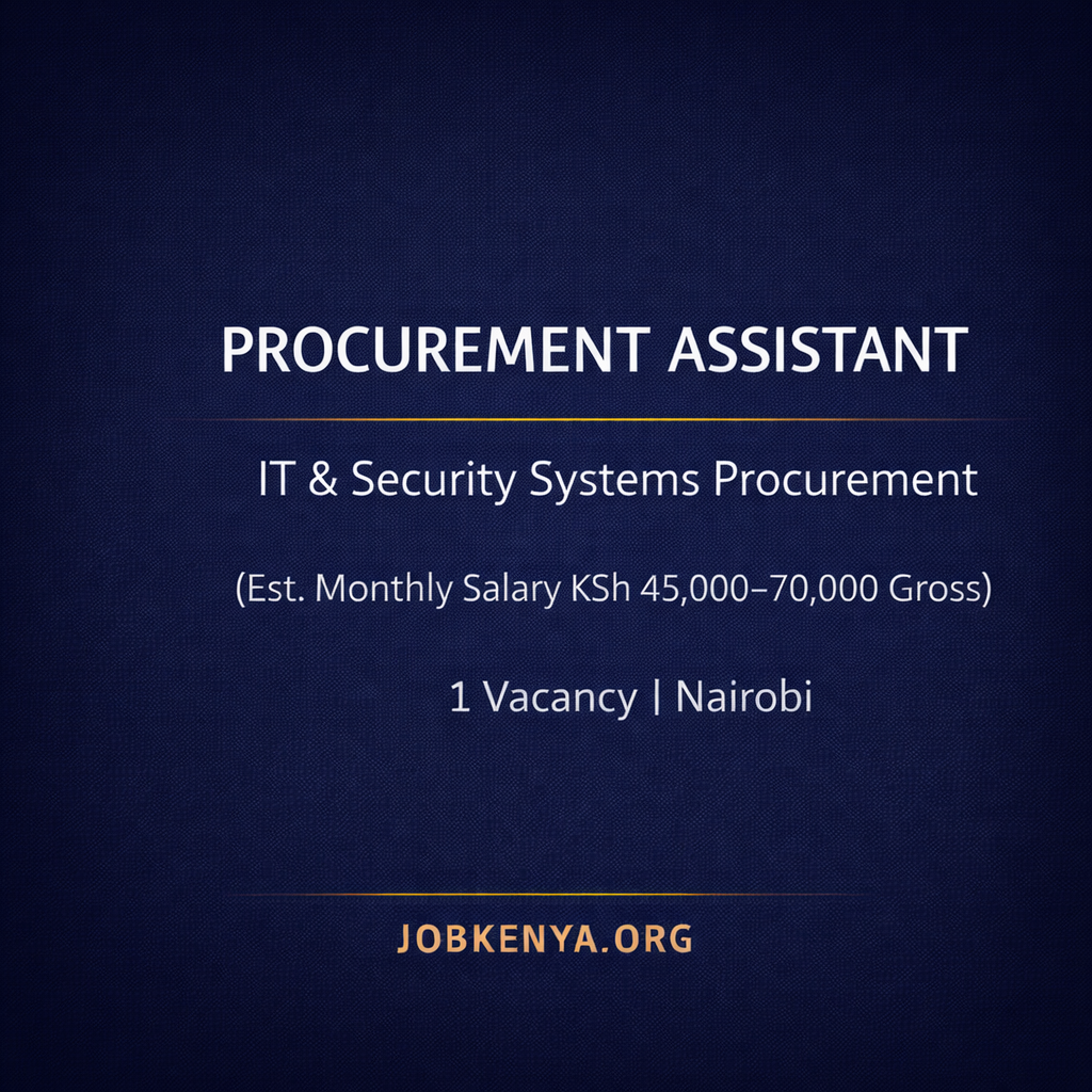 PROCUREMENT ASSISTANT – IT & SECURITY SYSTEMS PROCUREMENT (EST. MONTHLY SALARY KSH 45,000–70,000 GROSS) – 1 VACANCY | NAIROBI