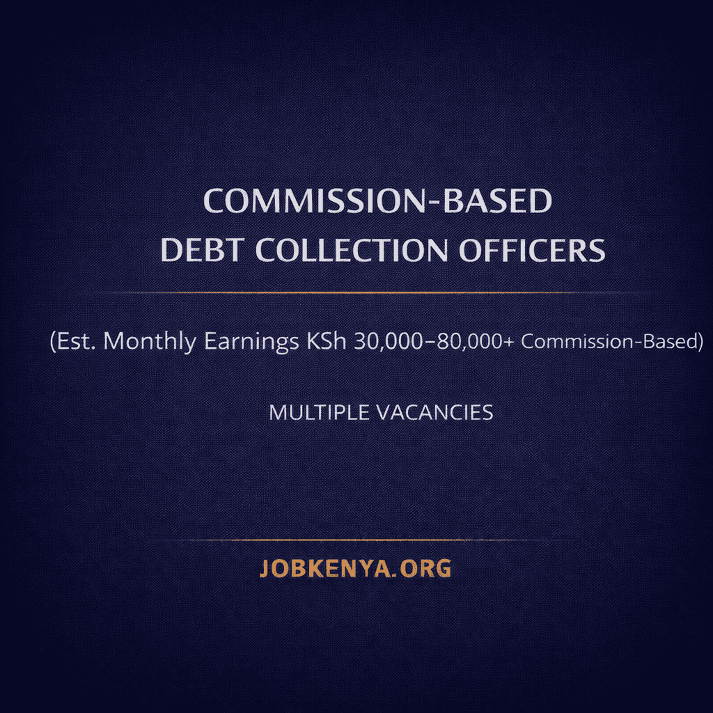 COMMISSION-BASED DEBT COLLECTION OFFICERS (EST. MONTHLY EARNINGS KSH 30,000–80,000+ COMMISSION-BASED) – MULTIPLE VACANCIES  – 2026