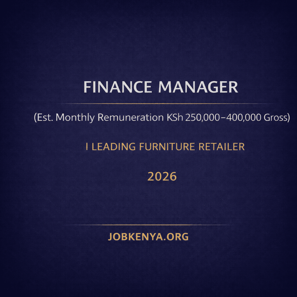 FINANCE MANAGER (EST. MONTHLY REMUNERATION KSH 250,000–400,000 GROSS) – 1 VACANCY | LEADING FURNITURE RETAILER  – 2026
