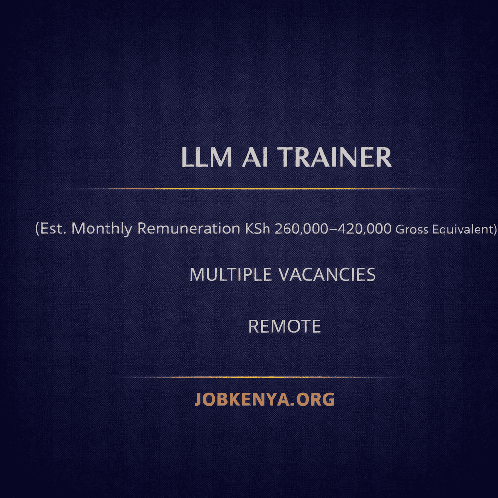 LLM AI TRAINER (EST. MONTHLY REMUNERATION KSH 260,000–420,000 GROSS EQUIVALENT) – MULTIPLE VACANCIES | REMOTE – 2026