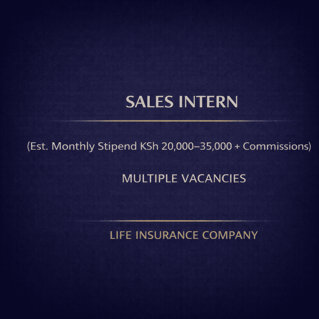SALES INTERN (EST. MONTHLY STIPEND KSH 20,000–35,000 + COMMISSIONS) – MULTIPLE VACANCIES | LEADING LIFE INSURANCE COMPANY – 2026