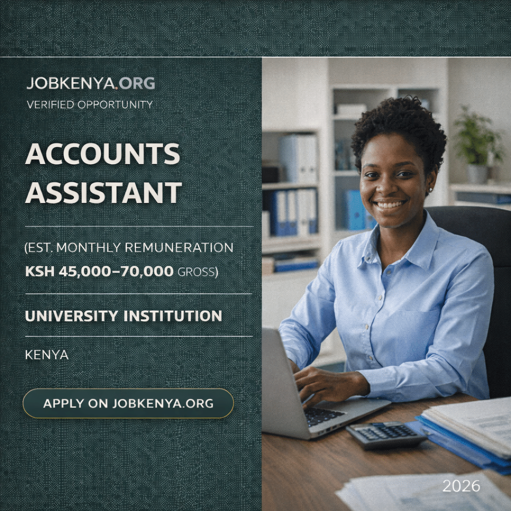 ACCOUNTS ASSISTANT (EST. MONTHLY REMUNERATION KSH 45,000–70,000 GROSS) – UNIVERSITY & HIGHER EDUCATION INSTITUTION | KENYA - 2026
