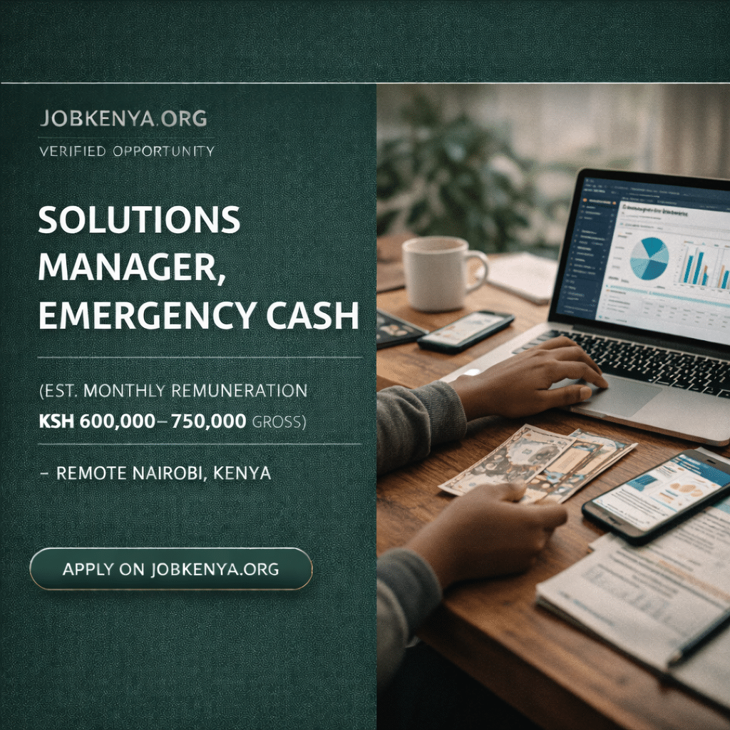 SOLUTIONS MANAGER, EMERGENCY CASH (EST. MONTHLY REMUNERATION KSH 600,000–750,000 GROSS) – REMOTE NAIROBI, KENYA – 2026