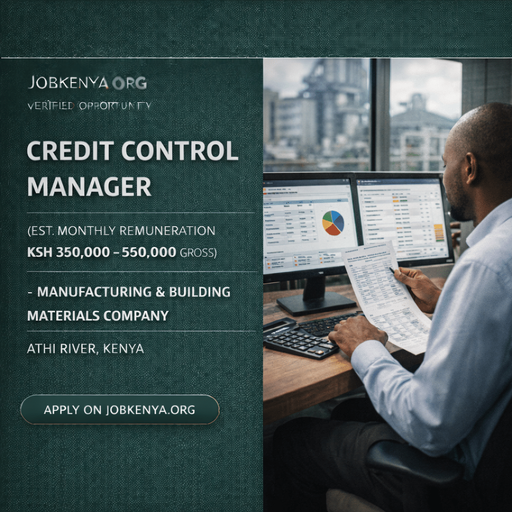 CREDIT CONTROL MANAGER (EST. MONTHLY REMUNERATION KSH 350,000–550,000 GROSS) – MANUFACTURING & BUILDING MATERIALS COMPANY | ATHI RIVER, KENYA - 2026
