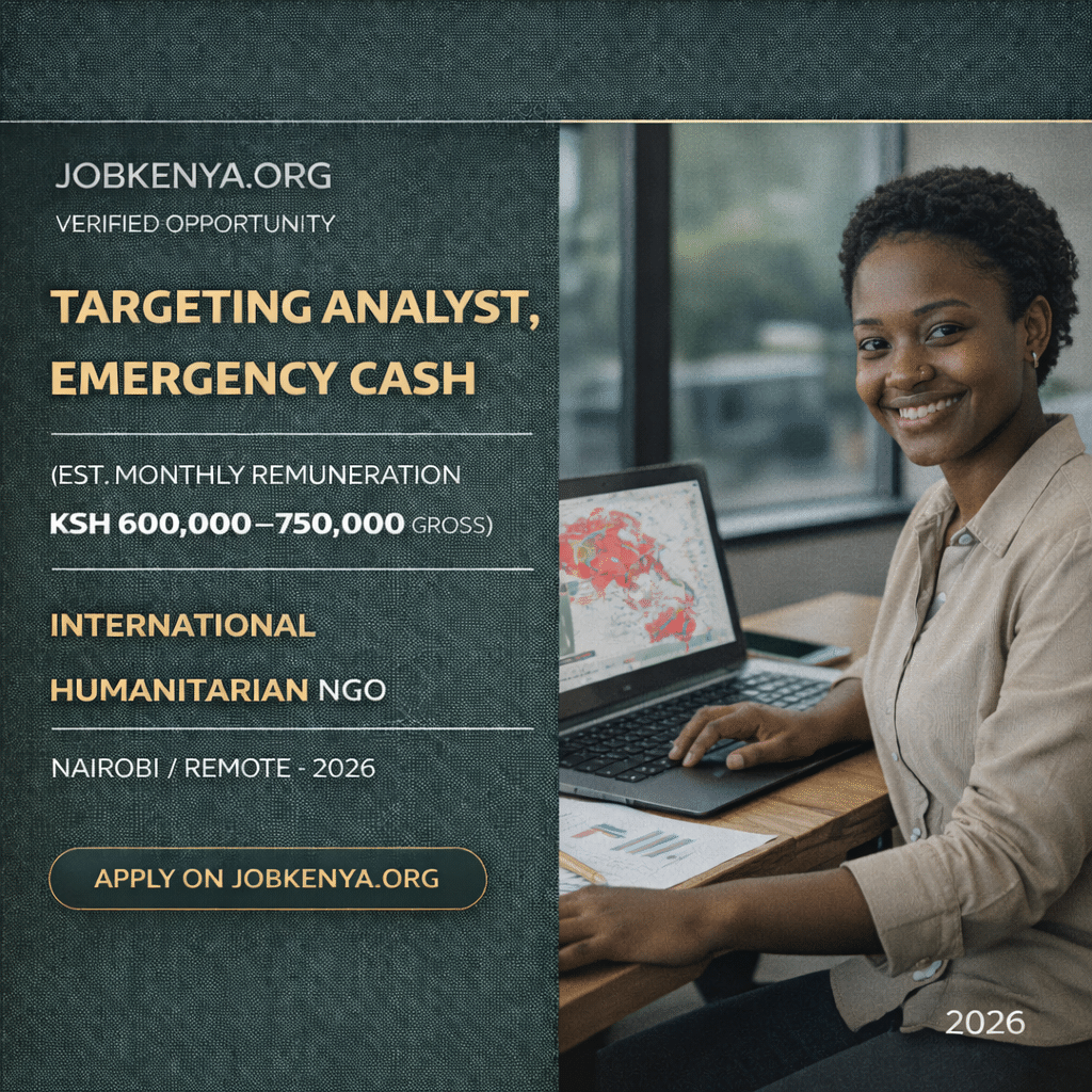 TARGETING ANALYST, EMERGENCY CASH (EST. MONTHLY REMUNERATION KSH 600,000–750,000 GROSS) – INTERNATIONAL HUMANITARIAN NGO | NAIROBI / REMOTE – 2026