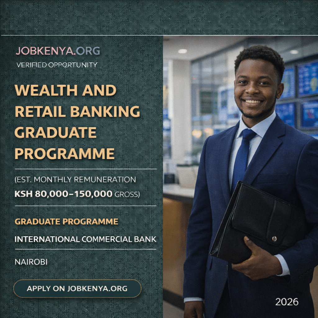 WEALTH AND RETAIL BANKING GRADUATE PROGRAMME (EST. MONTHLY REMUNERATION KSH 80,000–150,000 GROSS) – GRADUATE PROGRAMME INTERNATIONAL COMMERCIAL BANK | NAIROBI – 2026