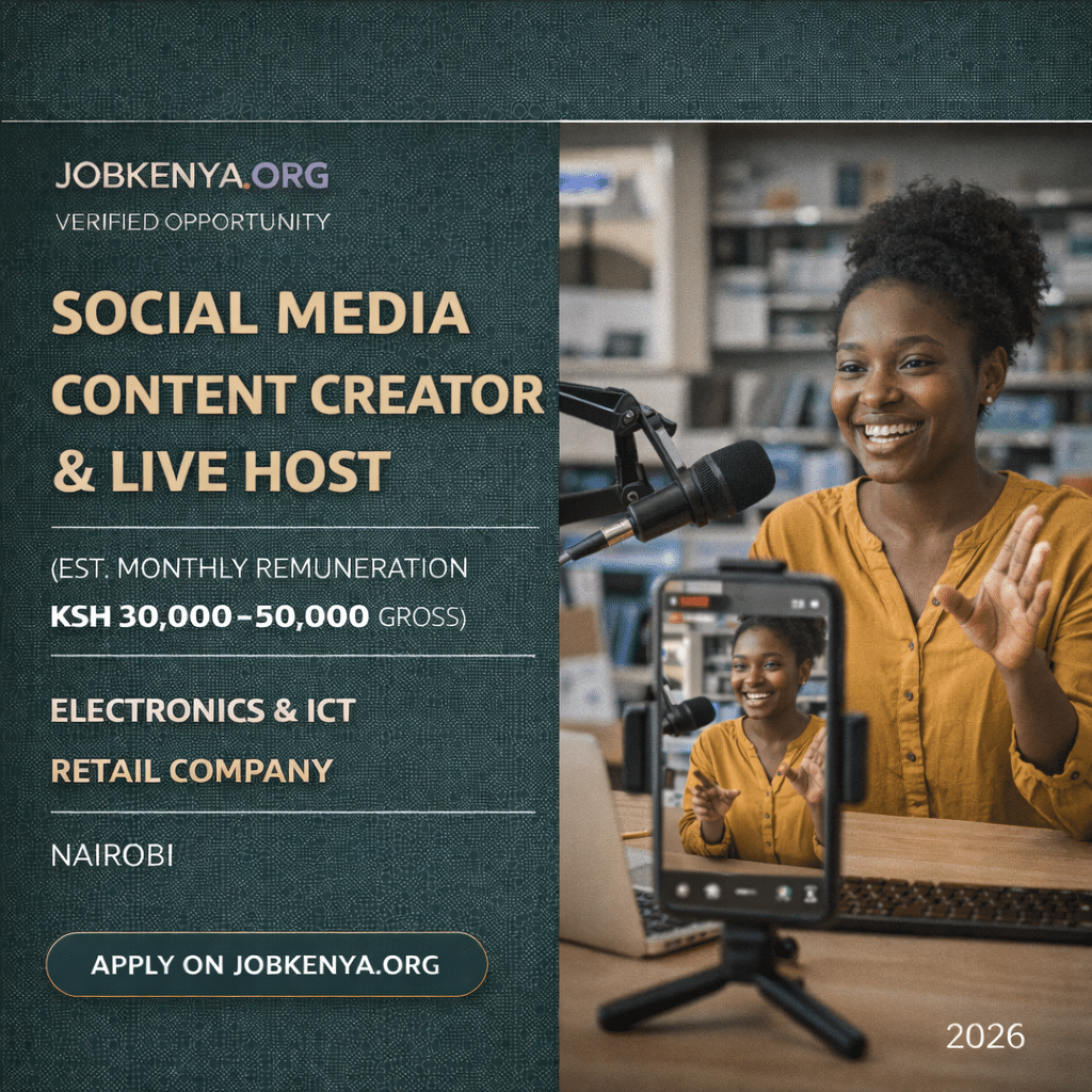 SOCIAL MEDIA CONTENT CREATOR & LIVE HOST (EST. MONTHLY REMUNERATION KSH 30,000–50,000 GROSS) – ELECTRONICS & ICT RETAIL COMPANY | NAIROBI - 2026