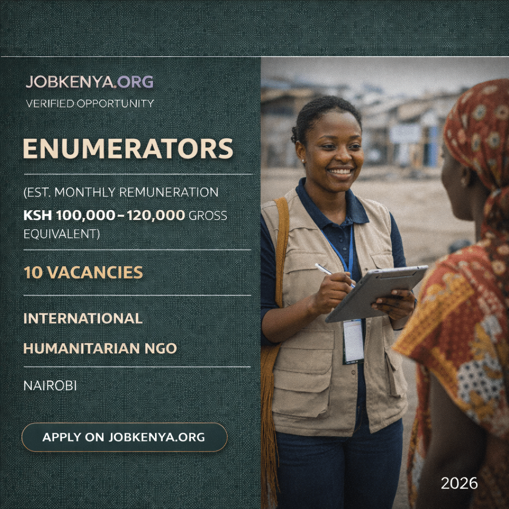 ENUMERATORS (EST. MONTHLY REMUNERATION KSH 100,000–120,000 GROSS EQUIVALENT) – 10 VACANCIES – INTERNATIONAL HUMANITARIAN NGO | NAIROBI – 2026