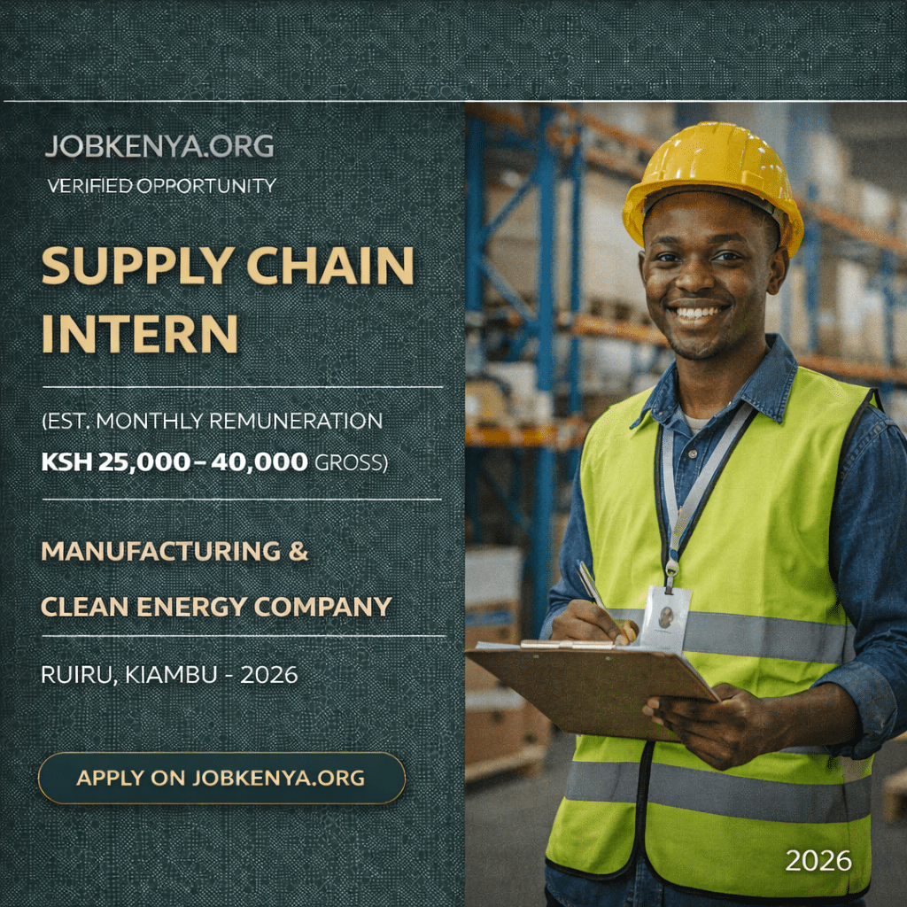 SUPPLY CHAIN INTERN (EST. MONTHLY REMUNERATION KSH 25,000–40,000 GROSS) – MANUFACTURING & CLEAN ENERGY COMPANY | RUIRU, KIAMBU – 2026