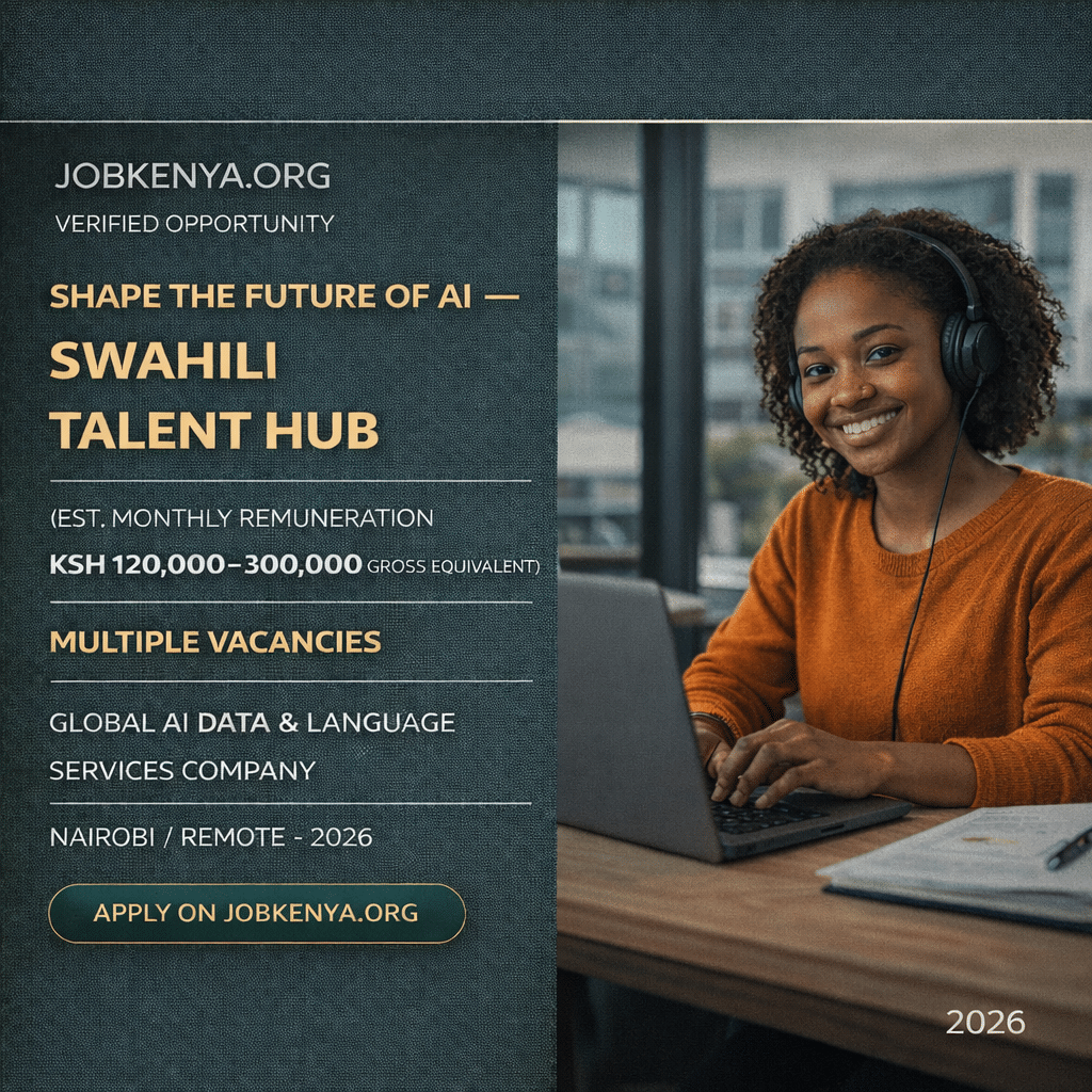 SHAPE THE FUTURE OF AI — SWAHILI TALENT HUB (EST. MONTHLY REMUNERATION KSH 120,000–300,000 GROSS EQUIVALENT) – MULTIPLE VACANCIES GLOBAL AI DATA & LANGUAGE SERVICES COMPANY | NAIROBI / REMOTE – 2026