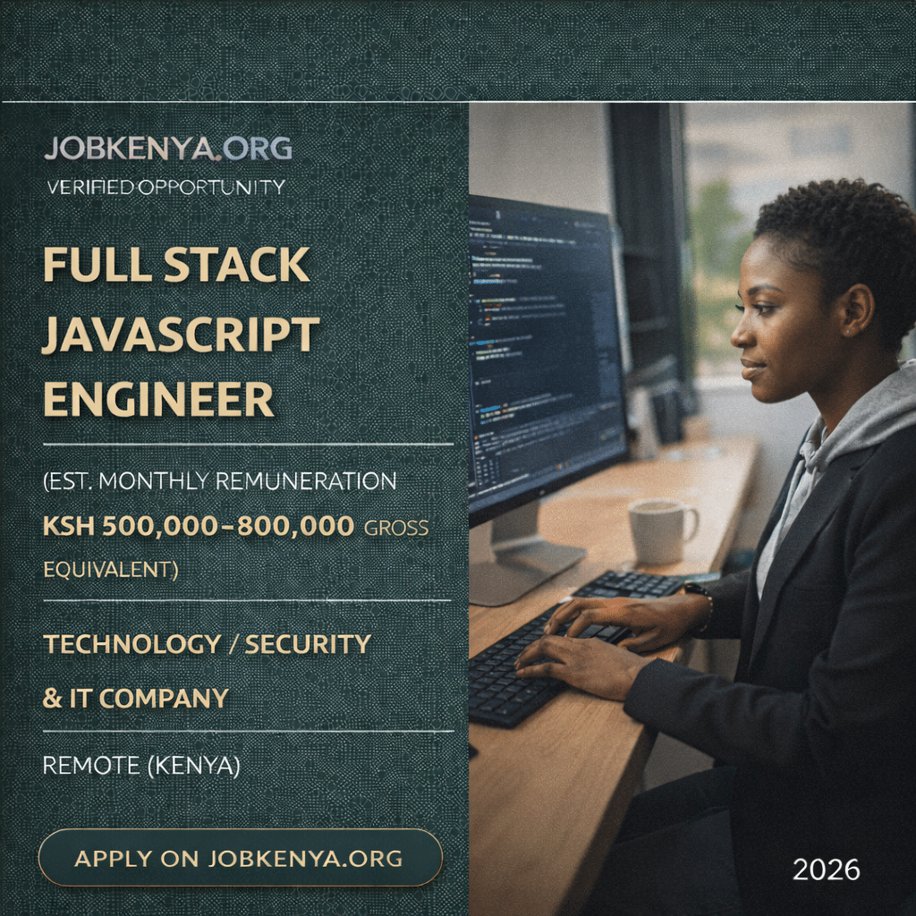 FULL STACK JAVASCRIPT ENGINEER (EST. MONTHLY REMUNERATION KSH 500,000–800,000 GROSS EQUIVALENT) – TECHNOLOGY / SECURITY & IT COMPANY | REMOTE (KENYA) - 2026