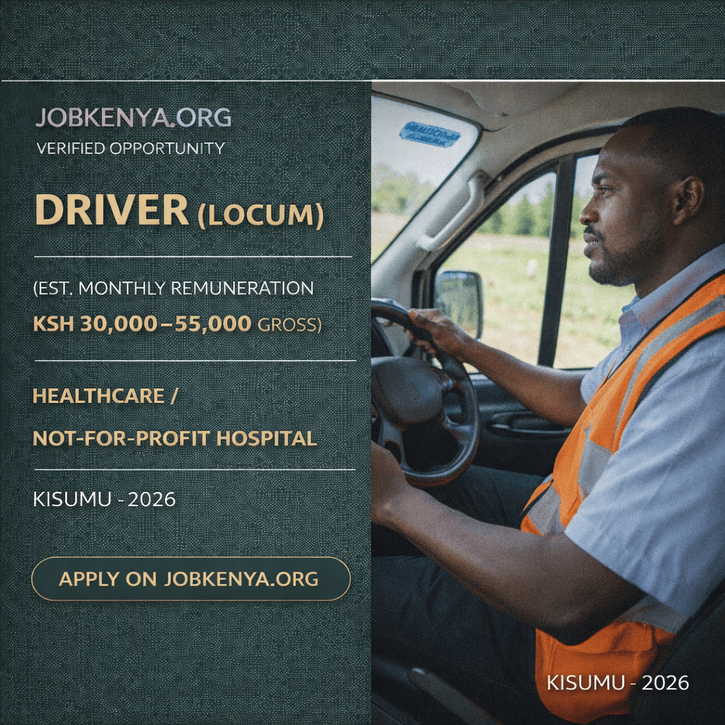 DRIVER (LOCUM) (EST. MONTHLY REMUNERATION KSH 30,000–55,000 GROSS) – HEALTHCARE / NOT-FOR-PROFIT HOSPITAL | KISUMU – 2026