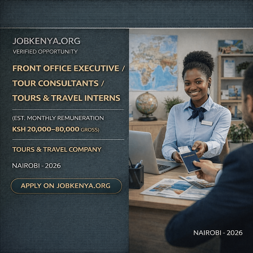 FRONT OFFICE EXECUTIVE / TOUR CONSULTANTS / TOURS AND TRAVEL INTERNS (EST. MONTHLY REMUNERATION KSH 20,000–80,000 GROSS) – TOURS & TRAVEL COMPANY | NAIROBI – 2026