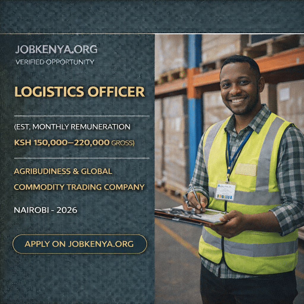 LOGISTICS OFFICER (EST. MONTHLY REMUNERATION KSH 150,000–220,000 GROSS) – AGRIBUSINESS & GLOBAL COMMODITY TRADING COMPANY | NAIROBI – 2026