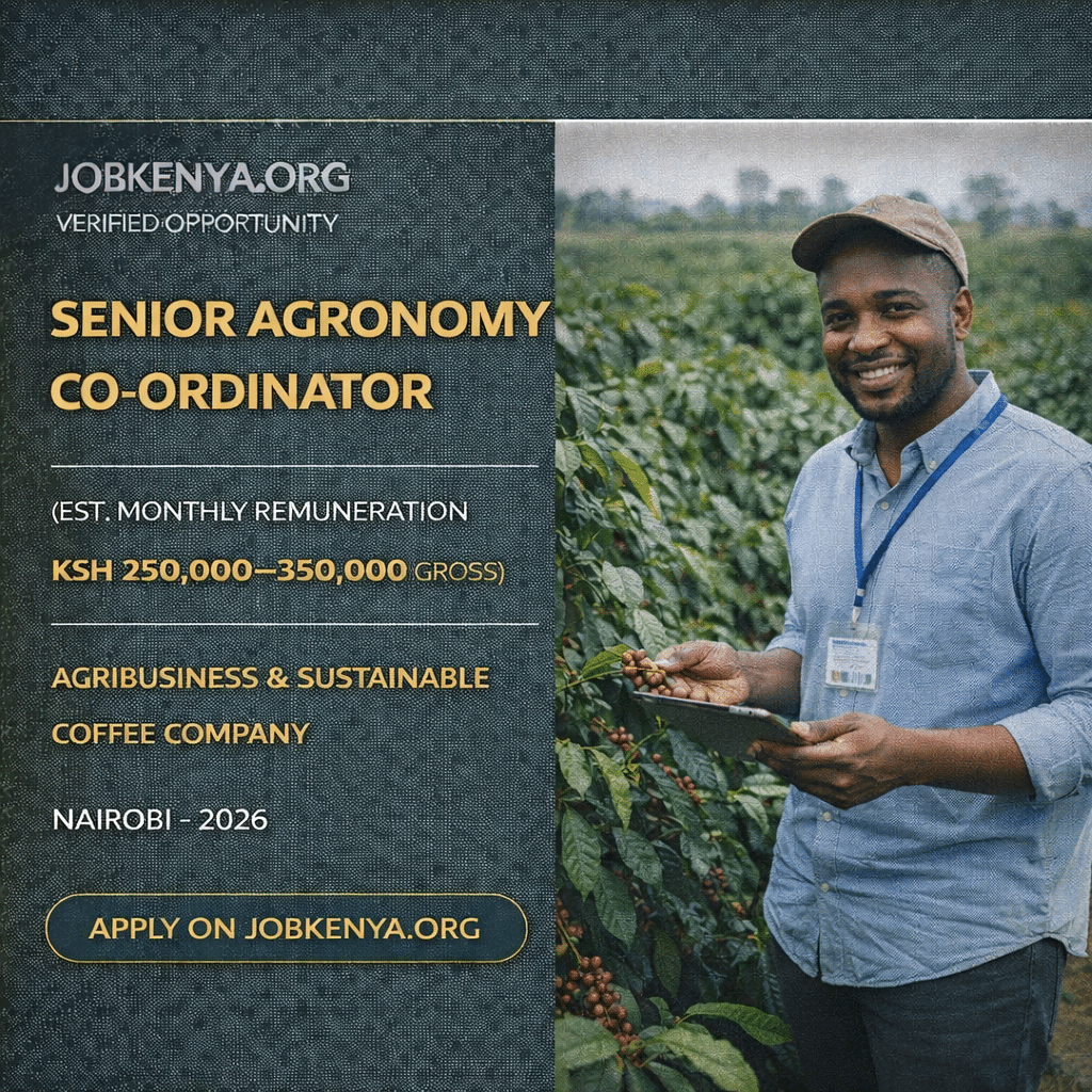 SENIOR AGRONOMY CO-ORDINATOR (EST. MONTHLY REMUNERATION KSH 250,000–350,000 GROSS) – AGRIBUSINESS & SUSTAINABLE COFFEE COMPANY | NAIROBI - 2026