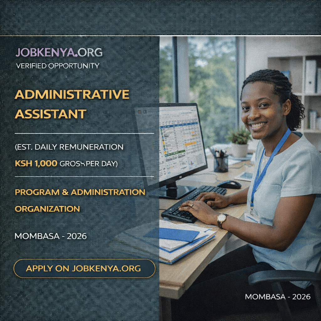 ADMINISTRATIVE ASSISTANT (EST. DAILY REMUNERATION KSH 1,000 GROSS PER DAY) – PROGRAM & ADMINISTRATION ORGANIZATION | MOMBASA – 2026