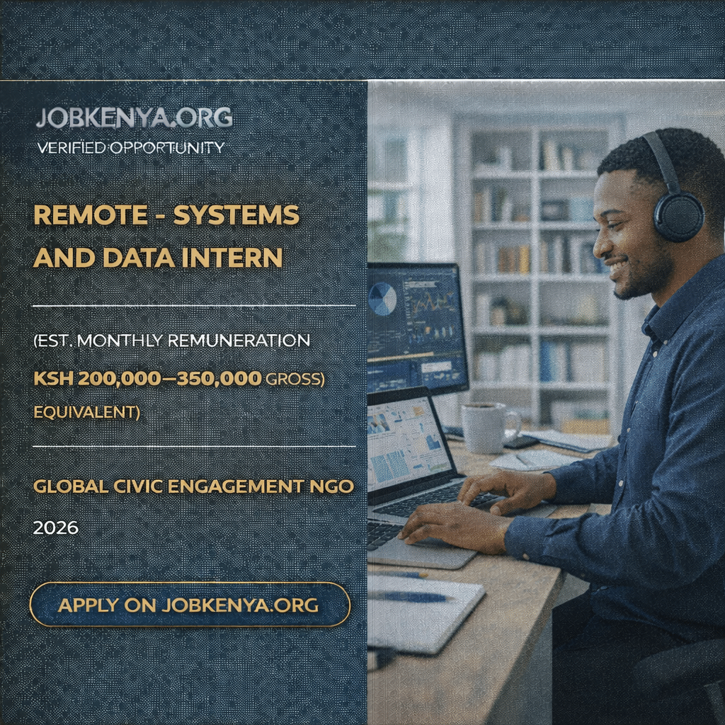 REMOTE – SYSTEMS AND DATA INTERN (EST. MONTHLY REMUNERATION KSH 200,000–350,000 GROSS EQUIVALENT) – GLOBAL CIVIC ENGAGEMENT NGO |  2026