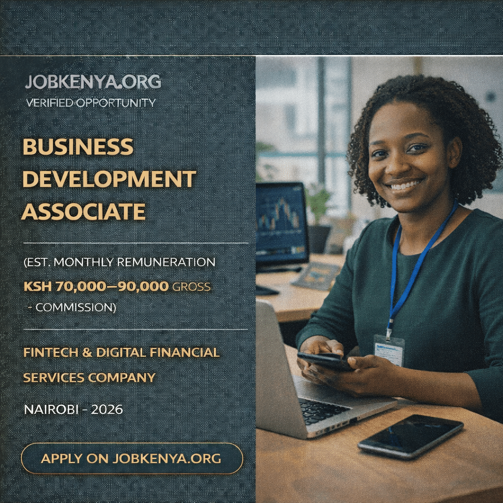BUSINESS DEVELOPMENT ASSOCIATE (EST. MONTHLY REMUNERATION KSH 70,000–90,000 GROSS + COMMISSIONS) – FINTECH & DIGITAL FINANCIAL SERVICES COMPANY | NAIROBI – 2026