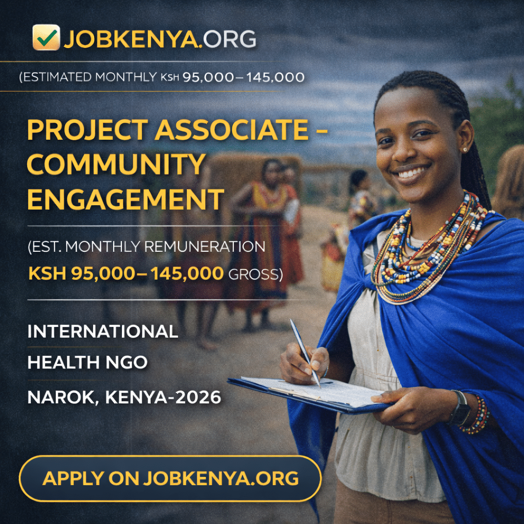 PROJECT ASSOCIATE - COMMUNITY ENGAGEMENT (EST. MONTHLY REMUNERATION KSH 95,000–145,000 GROSS) – INTERNATIONAL HEALTH NGO | NAROK, KENYA - 2026