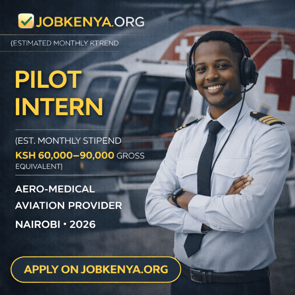 PILOT INTERN (EST. MONTHLY STIPEND KSH 60,000–90,000 GROSS EQUIVALENT) – AERO-MEDICAL AVIATION PROVIDER | NAIROBI – 2026