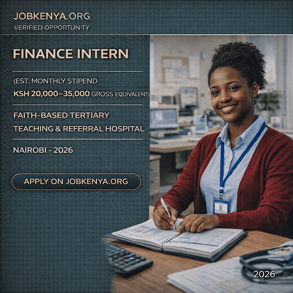 FINANCE INTERN (EST. MONTHLY STIPEND KSH 20,000–35,000 GROSS EQUIVALENT) – FAITH-BASED TERTIARY TEACHING & REFERRAL HOSPITAL | NAIROBI – 2026