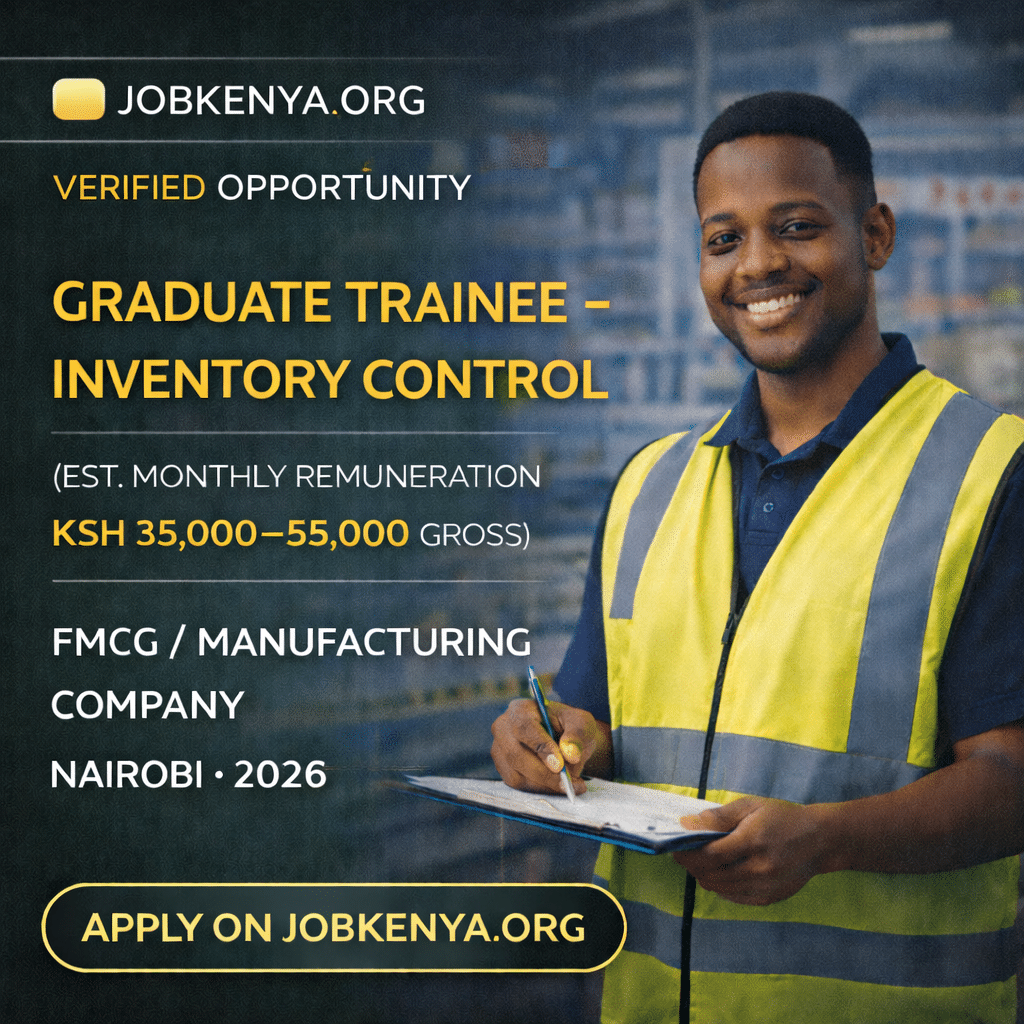 GRADUATE TRAINEE – INVENTORY CONTROL (EST. MONTHLY REMUNERATION KSH 35,000–55,000 GROSS) – FMCG / MANUFACTURING COMPANY | NAIROBI – 2026