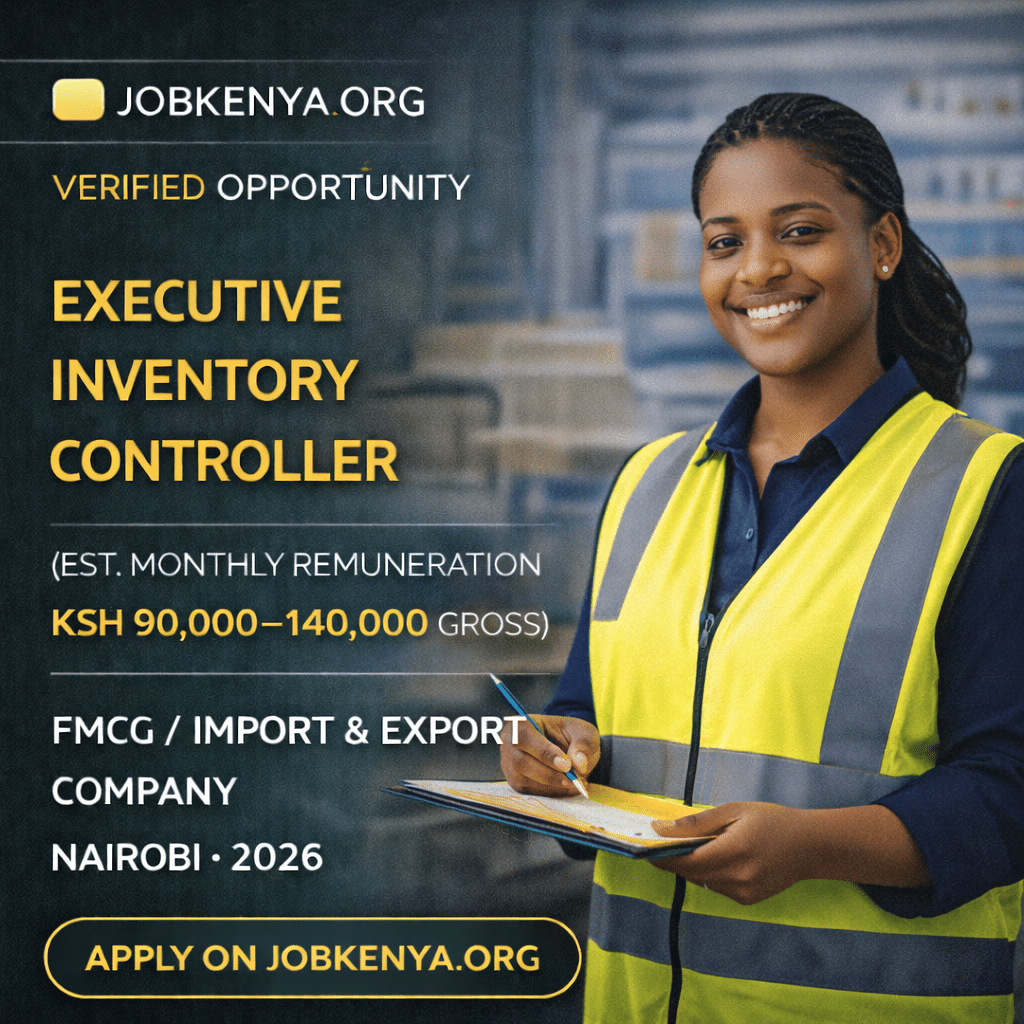 EXECUTIVE INVENTORY CONTROLLER (EST. MONTHLY REMUNERATION KSH 90,000–140,000 GROSS) – FMCG / IMPORT & EXPORT COMPANY | NAIROBI – 2026