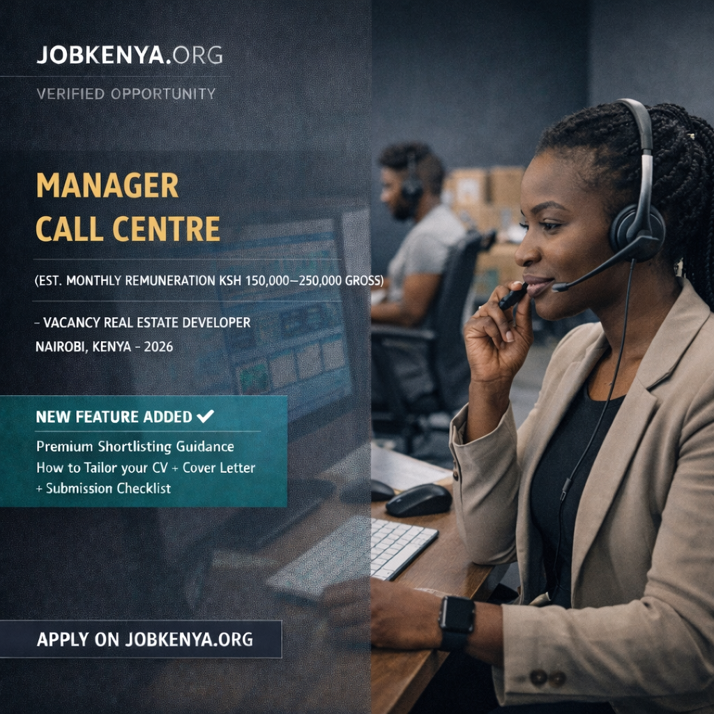 MANAGER CALL CENTRE (EST. MONTHLY REMUNERATION KSH 150,000–250,000 GROSS) – VACANCY REAL ESTATE DEVELOPER | NAIROBI, KENYA – 2026