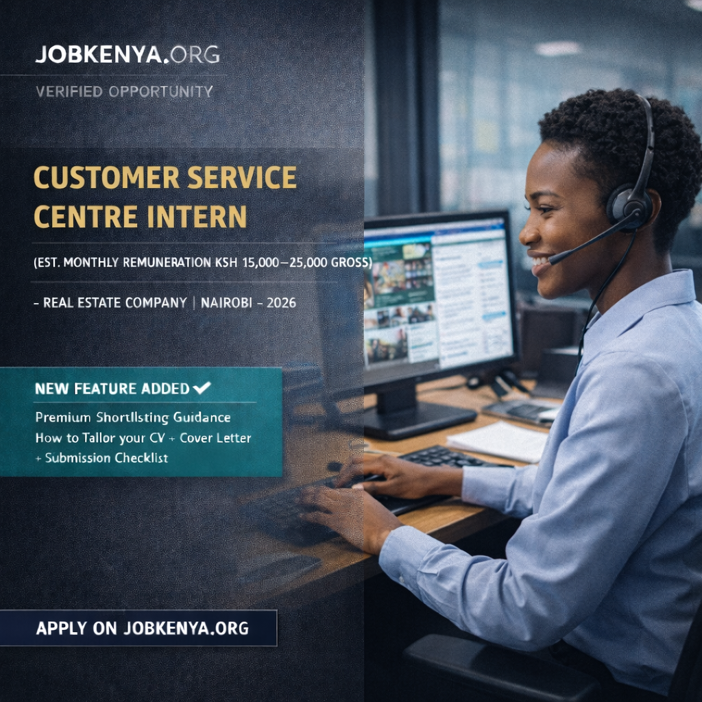 CUSTOMER SERVICE CENTRE INTERN (EST. MONTHLY REMUNERATION KSH 15,000–25,000 GROSS) – REAL ESTATE COMPANY | NAIROBI – 2026