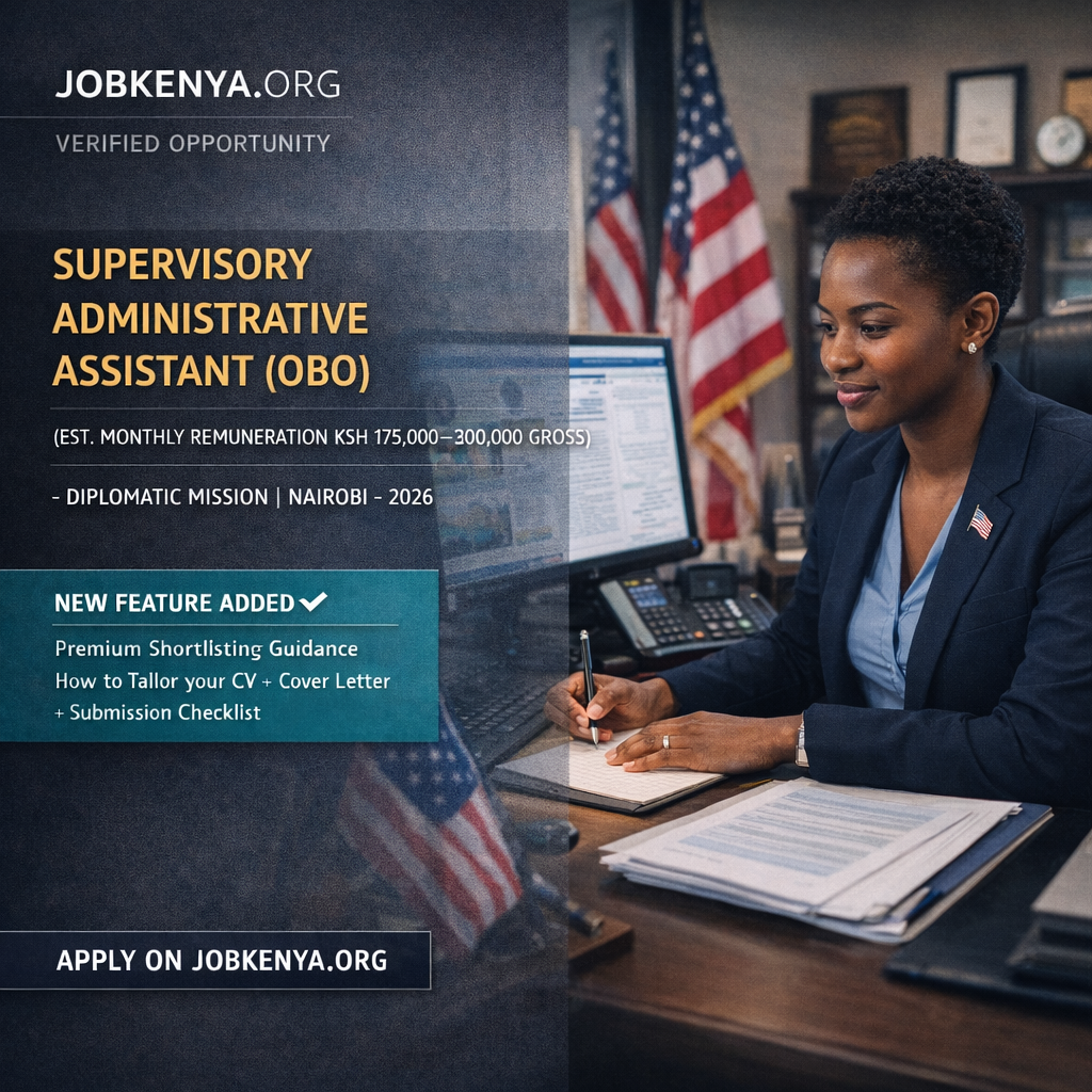 SUPERVISORY ADMINISTRATIVE ASSISTANT (OBO) (EST. MONTHLY REMUNERATION KSH 175,000–300,000 GROSS) – DIPLOMATIC MISSION | NAIROBI – 2026