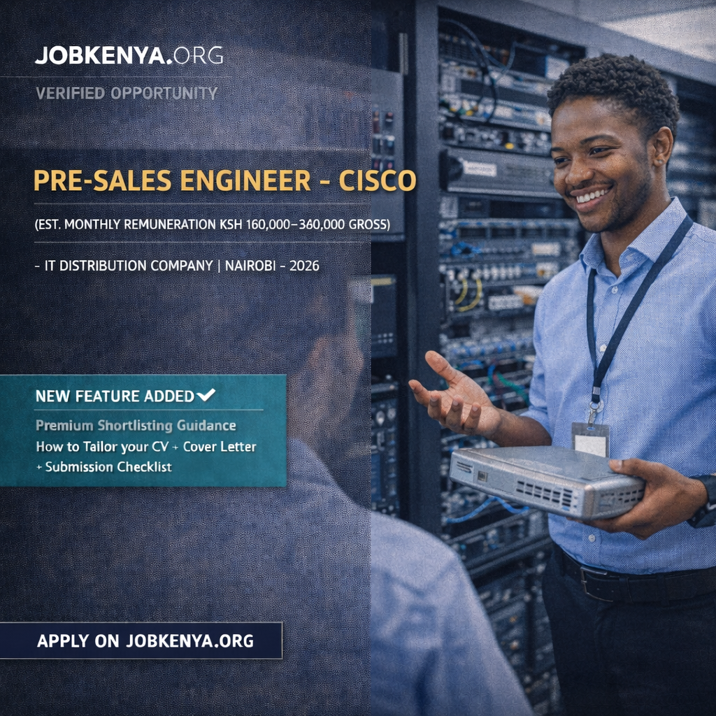 PRE-SALES ENGINEER – CISCO (EST. MONTHLY REMUNERATION KSH 180,000–350,000 GROSS) – IT DISTRIBUTION COMPANY | NAIROBI – 2026